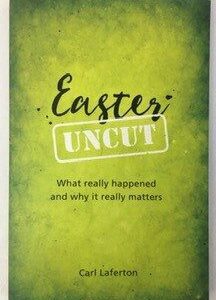 Easter Uncut: What Really Happened and Why It Really Matters