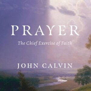 Prayer: The Chief Exercise of Faith
