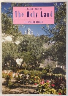 Pilgrim's Guide to the Holy Land: Israel and Jordan