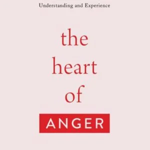 The Heart of Anger: How the Bible Transforms Anger in Our Understanding and Experience