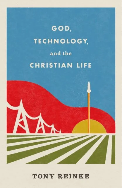 God, Technology, and the Christian Life