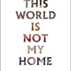 This World is Not My Home - Reflections for Pilgrims on the Way