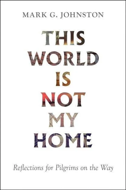 This World is Not My Home - Reflections for Pilgrims on the Way