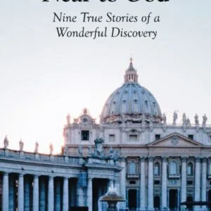 Near to God - Nine True Stories of a Wonderful Discovery