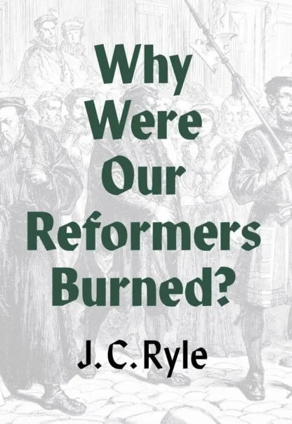 Why were our Reformers Burned?