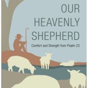 Our Heavenly Shepherd - Comfort and Strength from Psalm 23