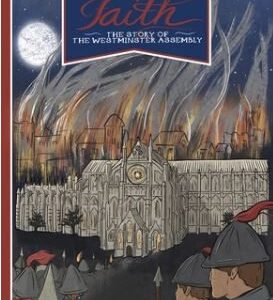 Contending for the Faith - The Story of the Westminster Assembly
