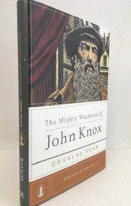 Mighty Weakness of John Knox