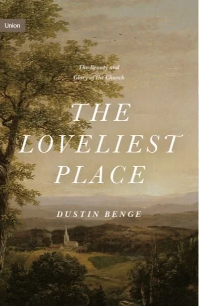 The Loveliest Place: The Beauty and Glory of the Church