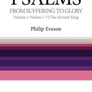 Psalms - From Suffering to Glory - Vol 1: Psalms 1-72 The Servant King