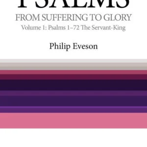 Psalms - From Suffering to Glory - Vol 1: Psalms 1-72 The Servant King
