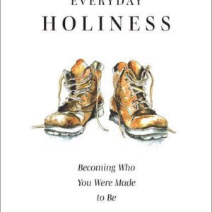 Everyday Holiness - Becoming Who You Were Made To Be