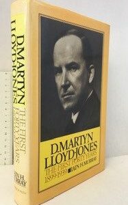 D. Martyn Lloyd-Jones: The First Forty Years 1899-1939