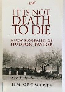 It Is Not Death to Die: New Biography of Hudson Taylor