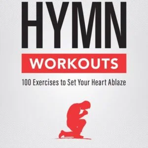 Hymn Workouts - 100 Exercises to Set Your Heart Ablaze