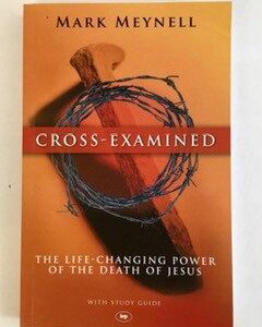 Cross-Examined: Life-Changing Power of the Death of Jesus
