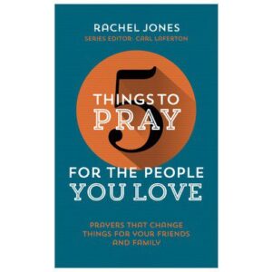 5 Things to Pray for the People you Love