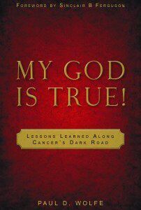 My God is True! Lessons learned along cancer's dark road
