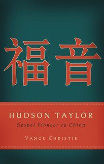 Hudson Taylor - Gospel Pioneer to China