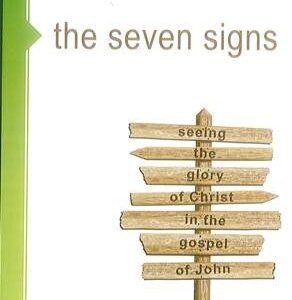 The Seven Signs - Seeing the glory of Christ in the gospel of John