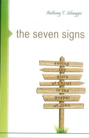 The Seven Signs - Seeing the glory of Christ in the gospel of John