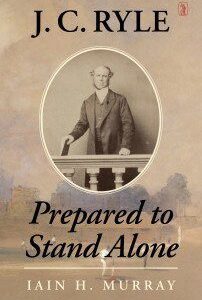 J C Ryle Prepared to Stand Alone