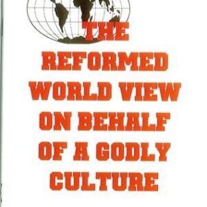 Reformed Worldview on Behalf of a Godly Culture
