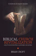 Biblical Church Revitalization - Solutions for Dying and Divided Churches