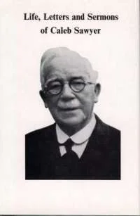 Life, Letters and Sermons of Caleb Sawyer