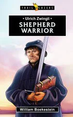 Shepherd Warrior - Ulrich Zwingli