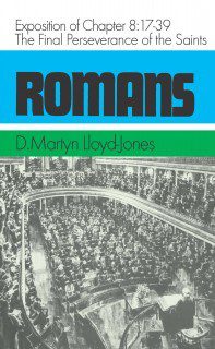 Romans 8:17-39 - The Final Perseverance of the Saints