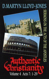 Authentic Christianity Vol 4 (Acts 7:1-29)
