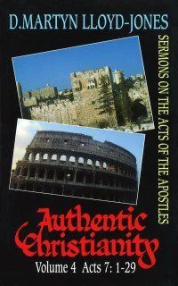 Authentic Christianity Vol 4 (Acts 7:1-29)