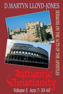 Authentic Christianity Vol 5 (Acts 7:30-60)