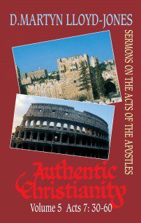Authentic Christianity Vol 5 (Acts 7:30-60)