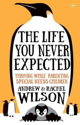 The Life You Never Expected - Thriving While Parenting Special Needs Children