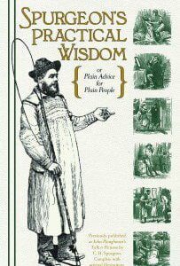 Spurgeon's Practical Wisdom - Plain Advice for Plain People