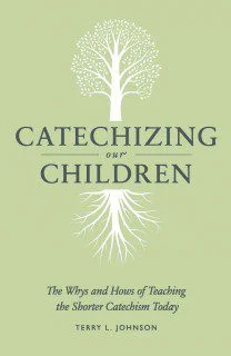 Catechizing our Children - The Whys and Hows of Teaching the Shorter Catechism Today
