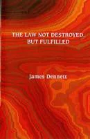The Law not destroyed, but fulfilled