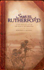 Samuel Rutherford. A New Biography of the Man and His Ministry
