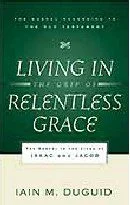 Living in the Grip of Relentless Grace