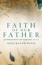 Faith of our Father - Expositions of Genesis 12-25
