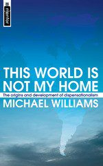 This World is not my Home - The origins and development of dispensationalism