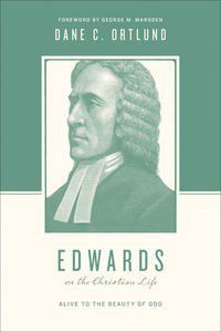 Edwards on the Christian Life - Alive to the Beauty of God