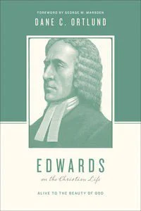 Edwards on the Christian Life - Alive to the Beauty of God