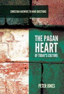 The Pagan Heart of Today's Culture - Christian Answers to Hard Questions
