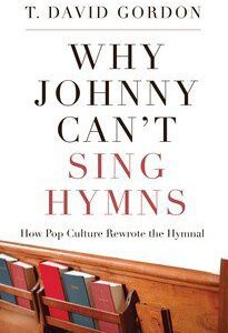 Why Johnny Can't Sing Hymns - How Pop Culture Rewrote the Hymnal