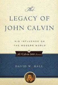 The Legacy of John Calvin