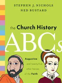 The Church History ABCs - Augustine and 25 other Heroes of the Faith