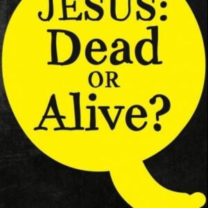Jesus: Dead or Alive?